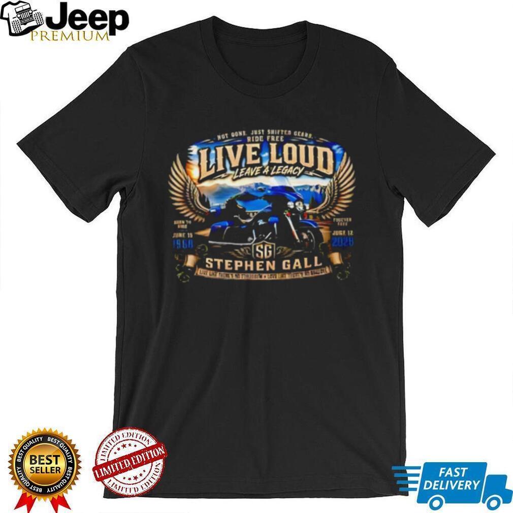 Stephen Gall live loud leave a legacy vintage shirt
