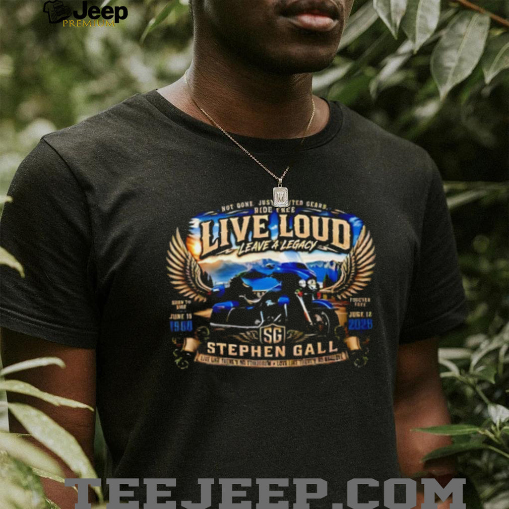 Stephen Gall live loud leave a legacy vintage shirt