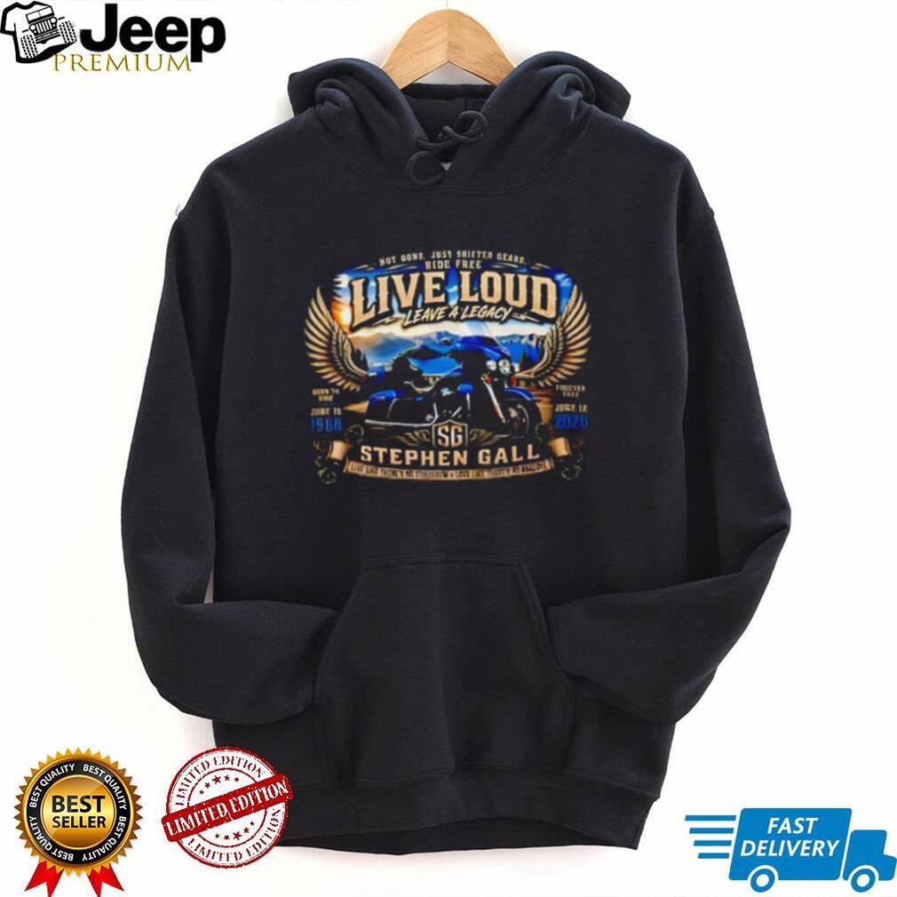 Stephen Gall live loud leave a legacy vintage shirt