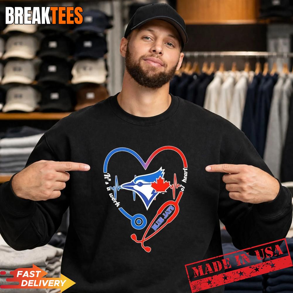 Stethoscope Heart Heartbeat It’s A Work Of Heart Toronto Blue Jays Baseball Logo T-Shirt