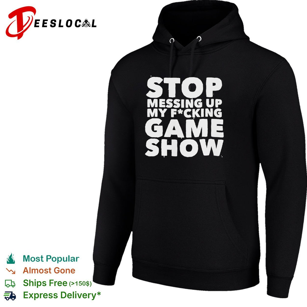 Stop Messing Up My Fucking Game Show shirt