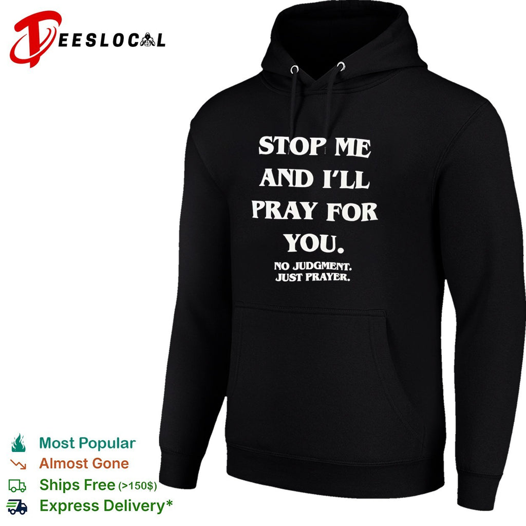 Stop me and I will pray for you no judgment just prayer shirt