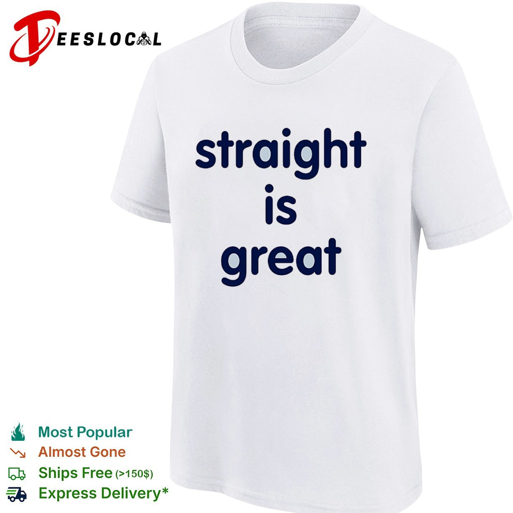 Straight is great shirt