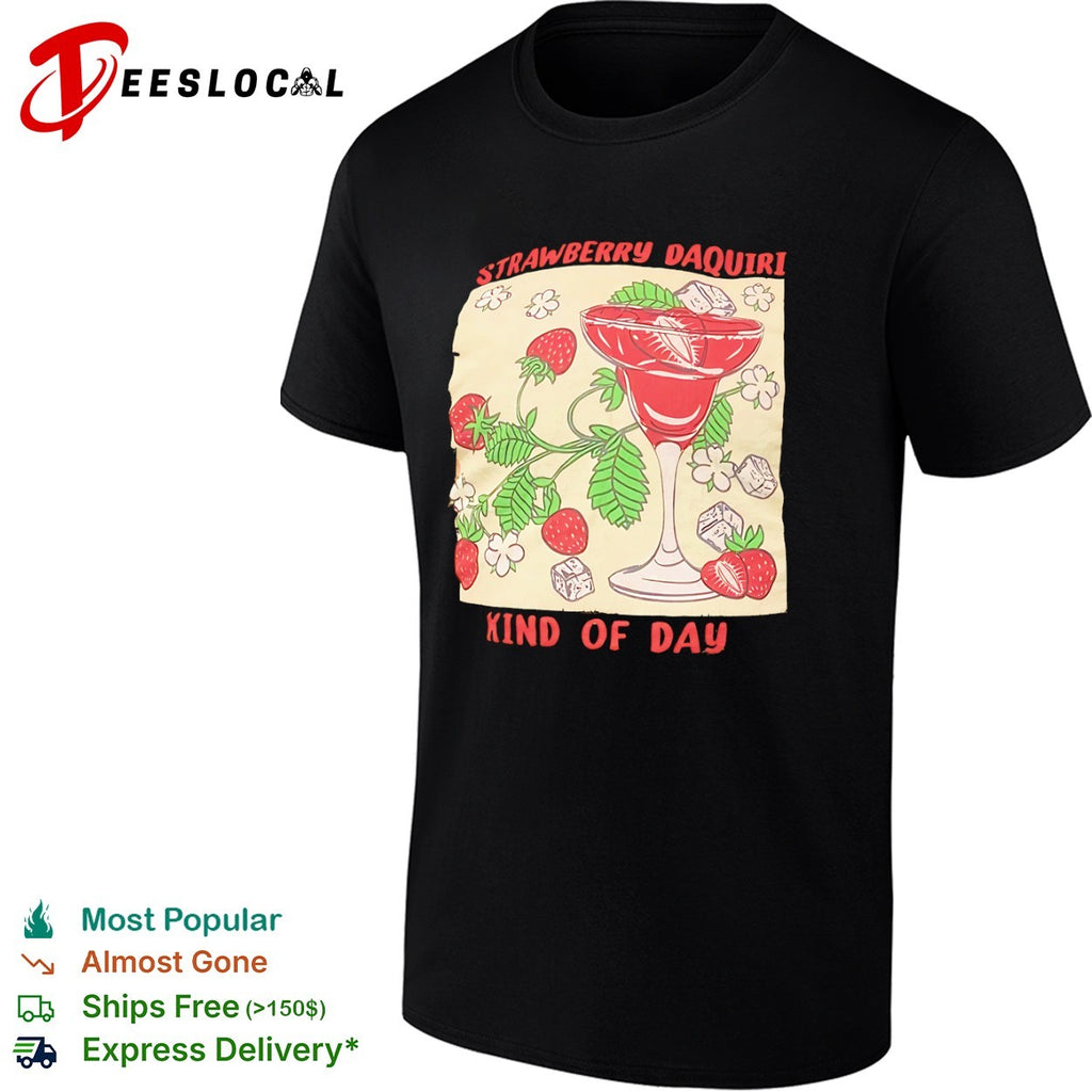 Strawberry Daquiri Kind of Day Cocktail Fruit Berry Drink Summer Party shirt