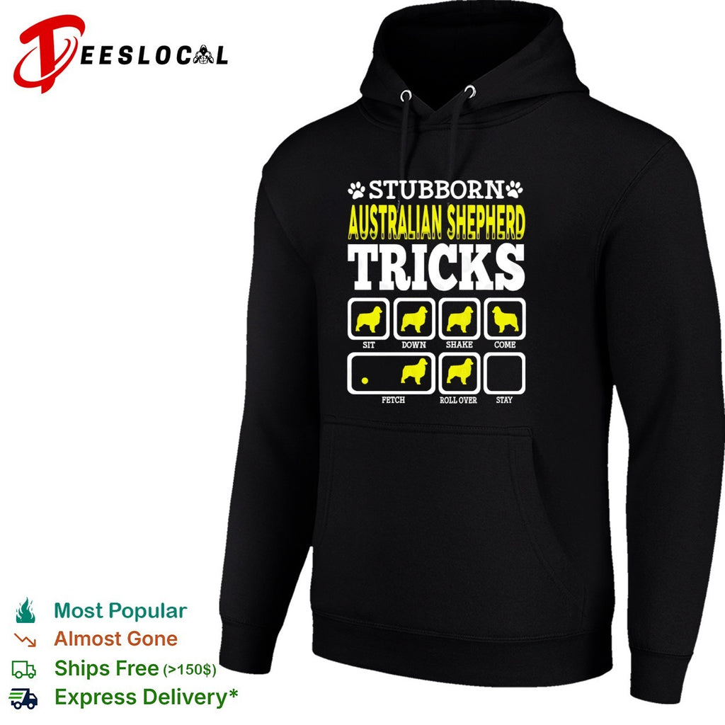 Stubborn Australian Shepherd Tricks Sit Down Shake Come Fetch Roll Over Stay shirt