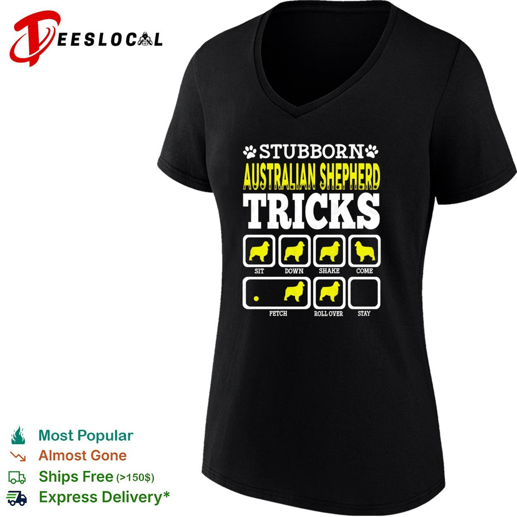 Stubborn Australian Shepherd Tricks Sit Down Shake Come Fetch Roll Over Stay shirt
