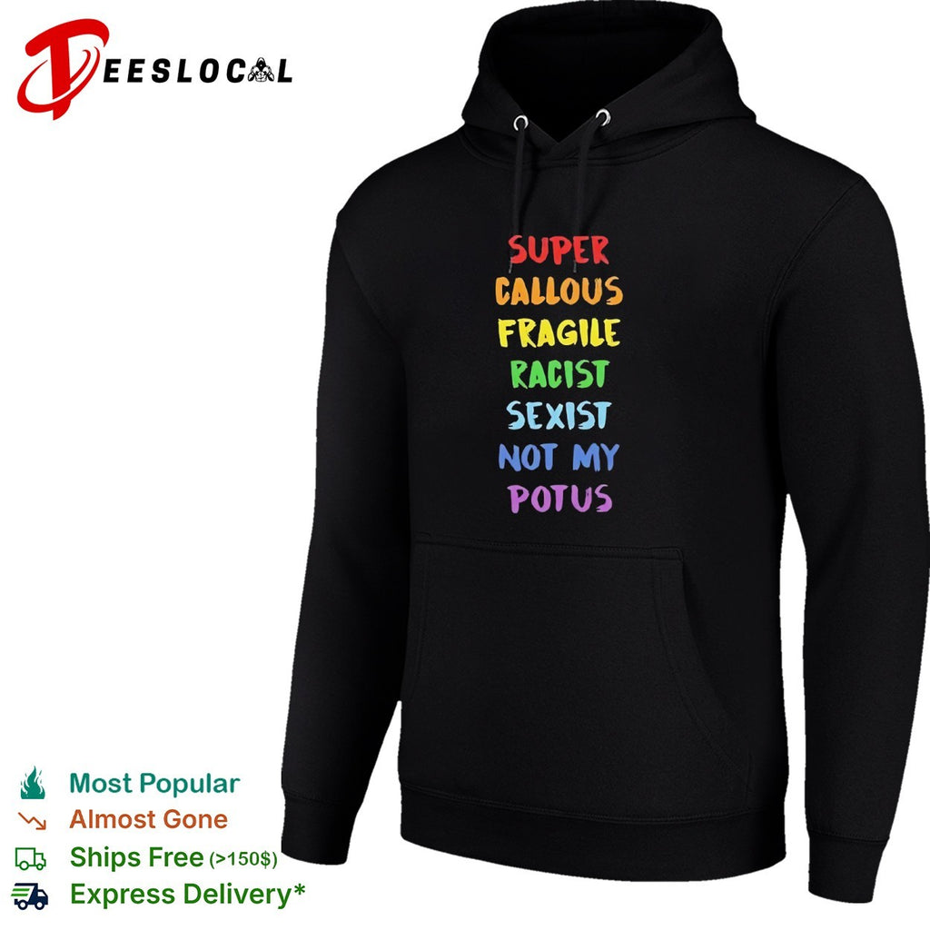Super callous fragile racist sexist not my potus rainbow shirt