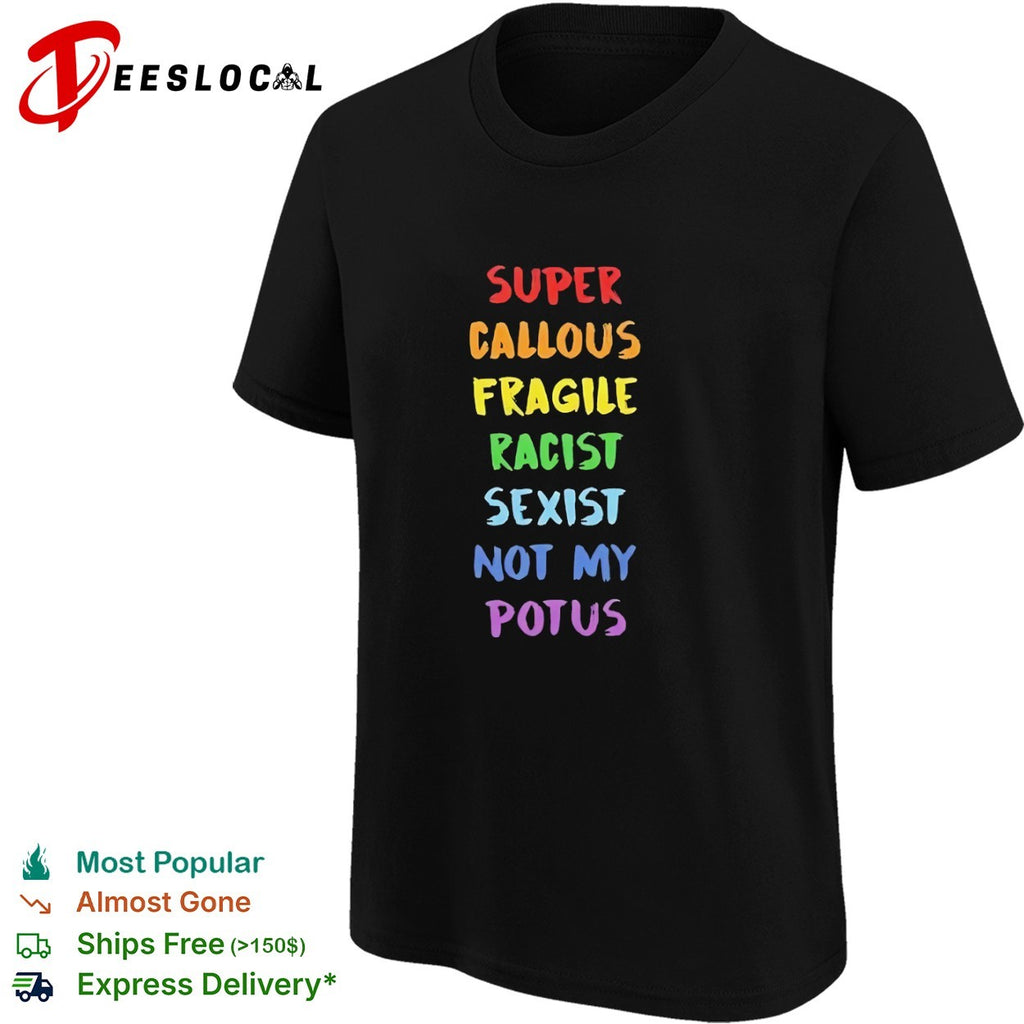 Super callous fragile racist sexist not my potus rainbow shirt