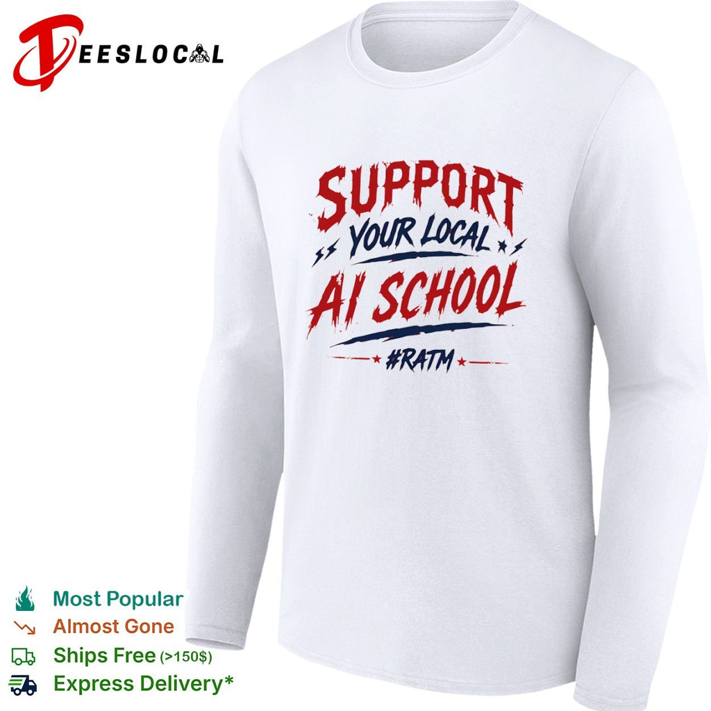 Support your local ai school ratm shirt