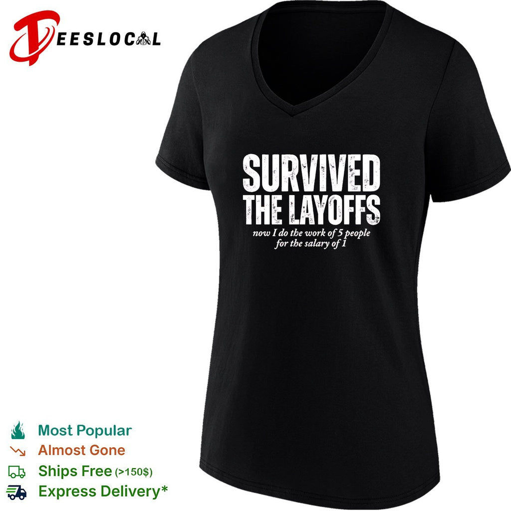 Survived the Layoffs now I do the work of 5 people for the salary of 1 shirt