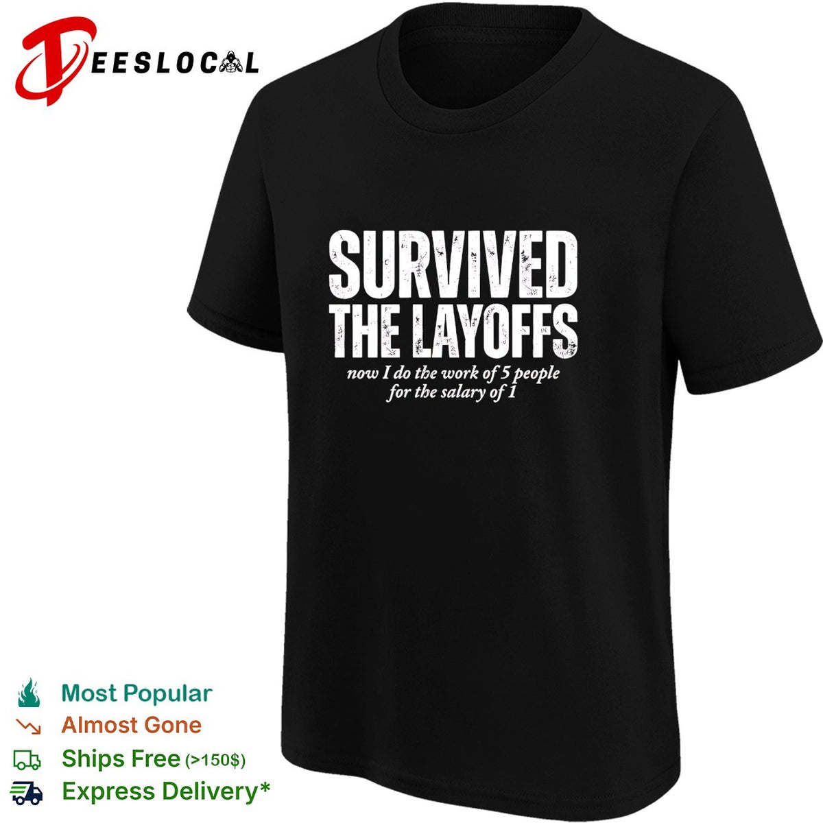 Survived the Layoffs now I do the work of 5 people for the salary of 1 shirt