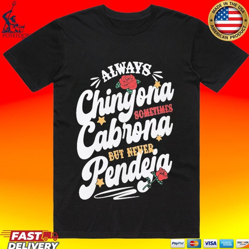 Always Chingona Cabrona Pendeja Sometime But Never T-shirt