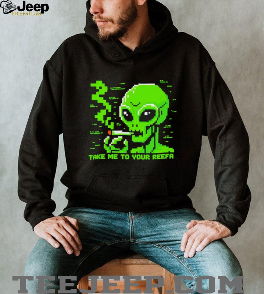 Take me to your reefa alien shirt