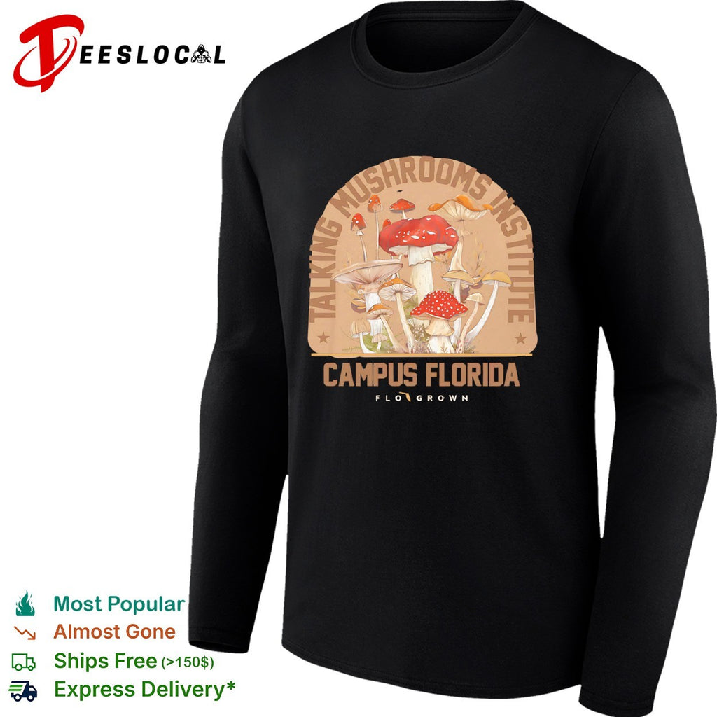 Taking mushrooms institute campus Florida Flo Grown mushroom shirt
