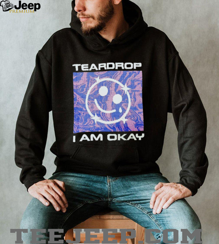 Teardrop I Am Okay Aesthetic Smiley Face T Shirt