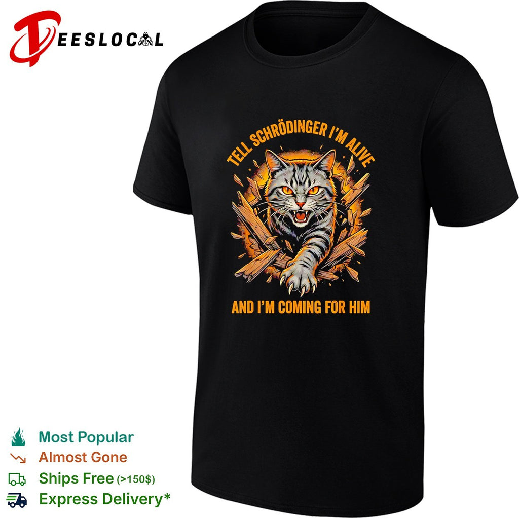 Tell Schrodinger I’m alive and I’m coming for him fierce cat breaking through wood shirt