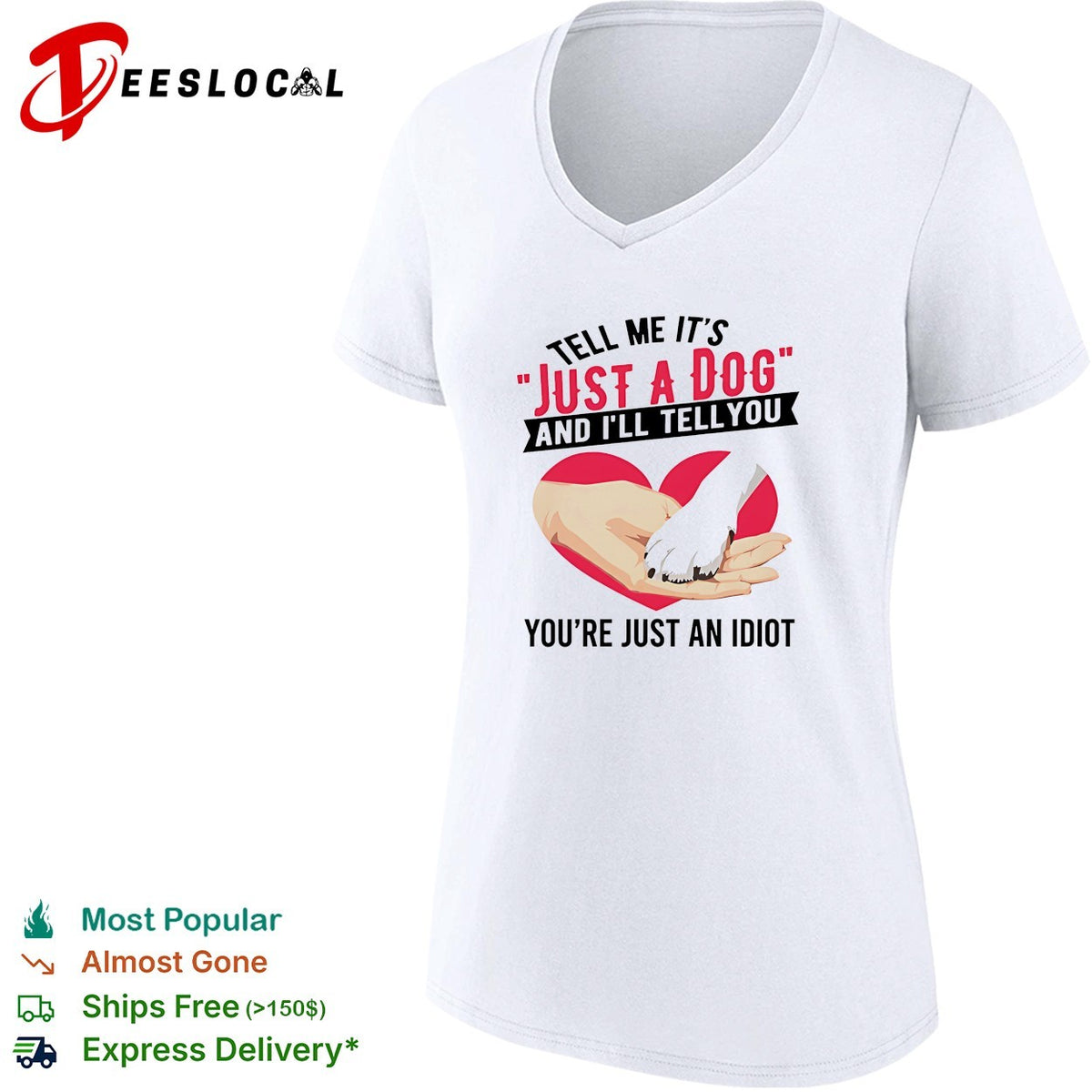 Tell me it’s just a dog and I’ll tell you you’re just an idiot shirt