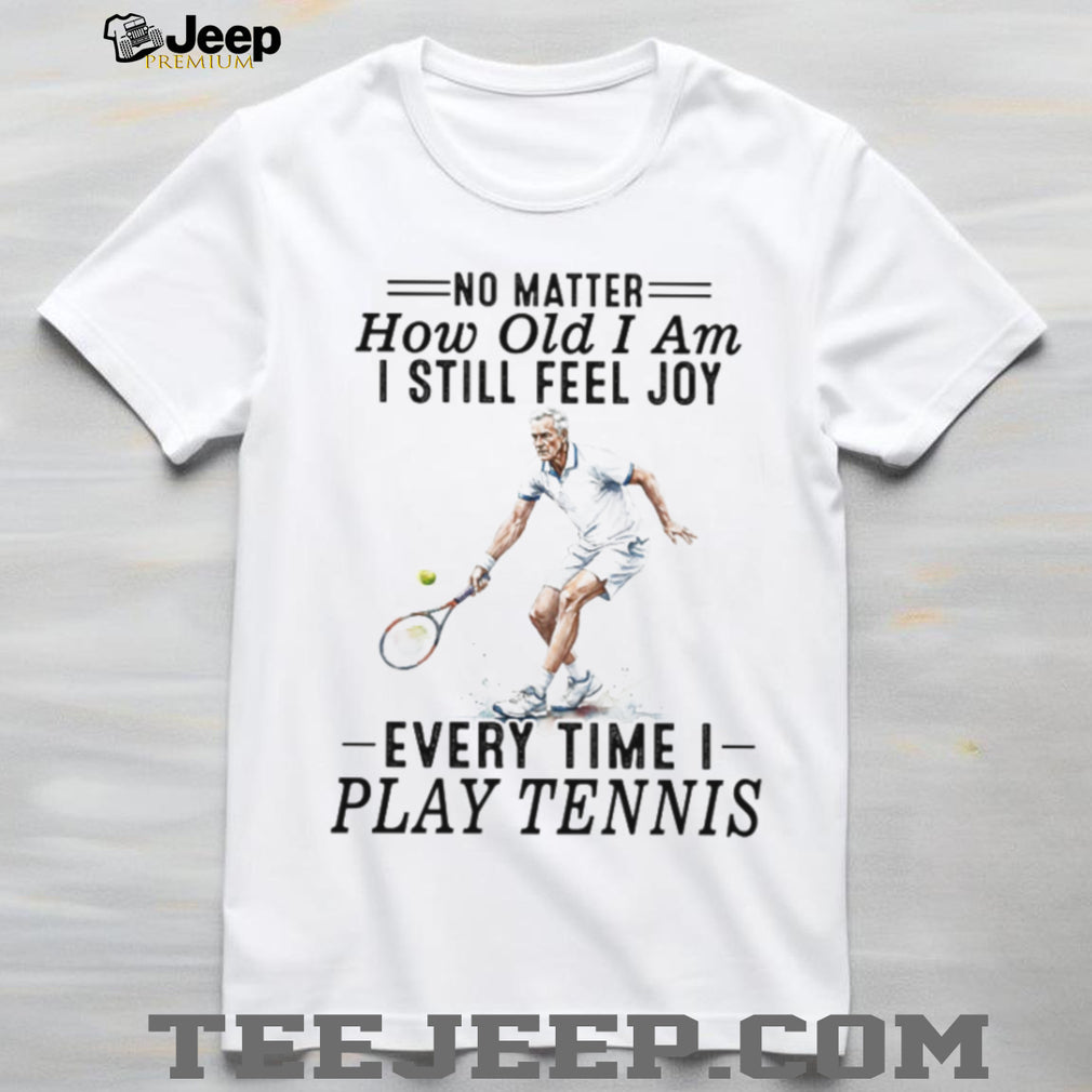 Tennis Player Senior Joy Quote Athletic Sport T Shirt