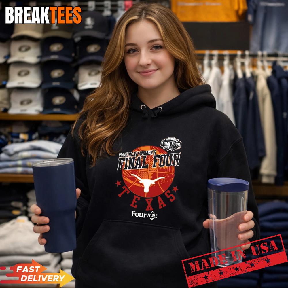 Texas Longhorn four it all 2026 Women’s Basketball Final Four T-Shirt