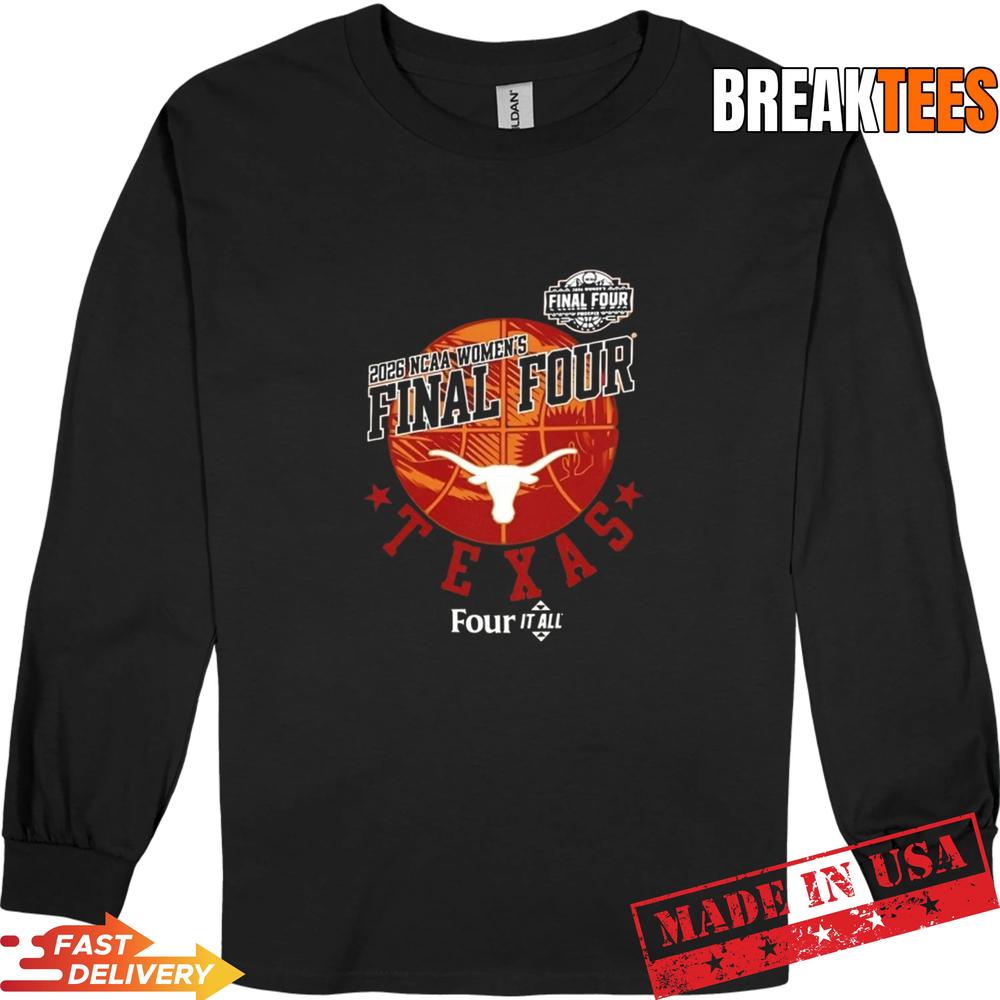 Texas Longhorn four it all 2026 Women’s Basketball Final Four T-Shirt