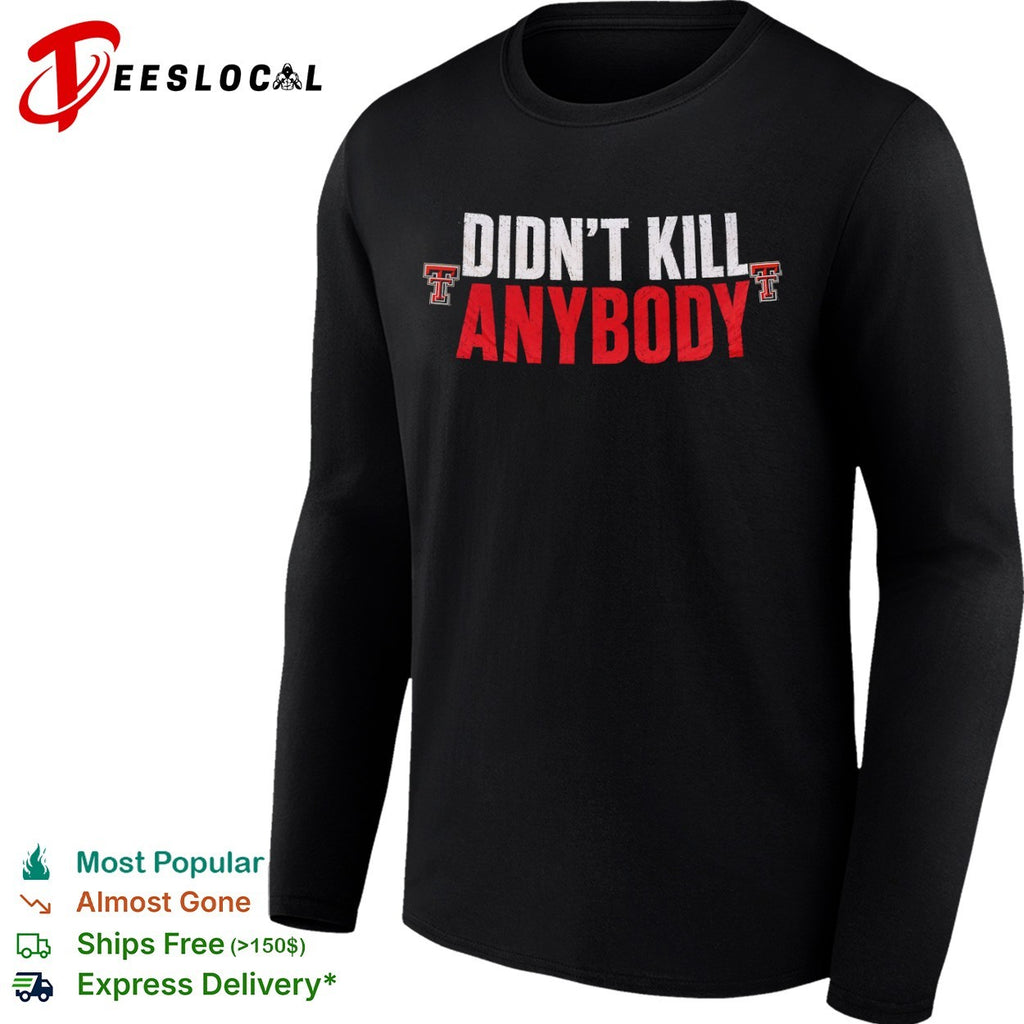 Texas Tech Red Raiders Didn’t Kill Anybody shirt