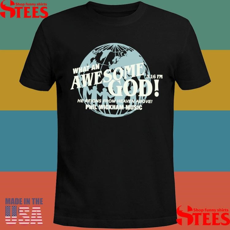 That An Awesome God 3.16 Fm He Reigns From Heaven Above Phil Wickham Music T-shirt