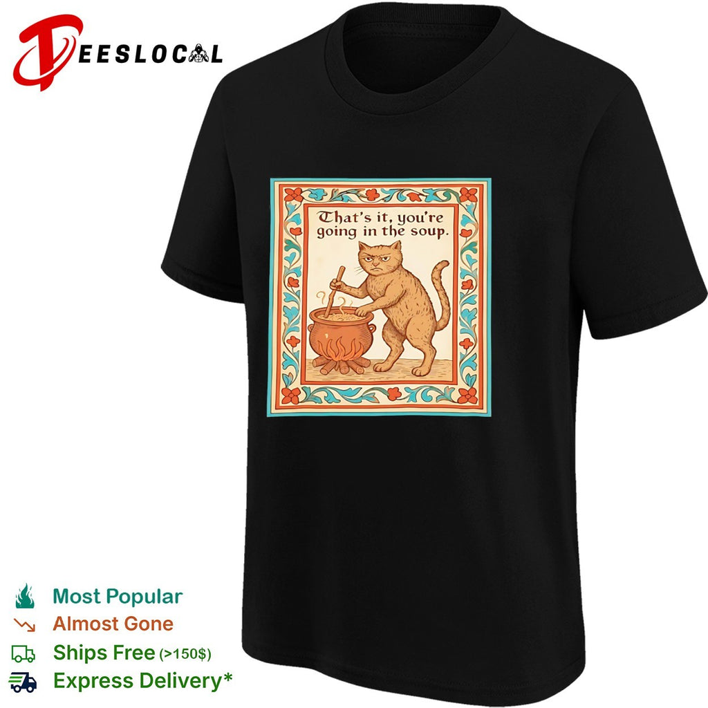 That is it you are going in the soup Medieval Cat Cooking shirt