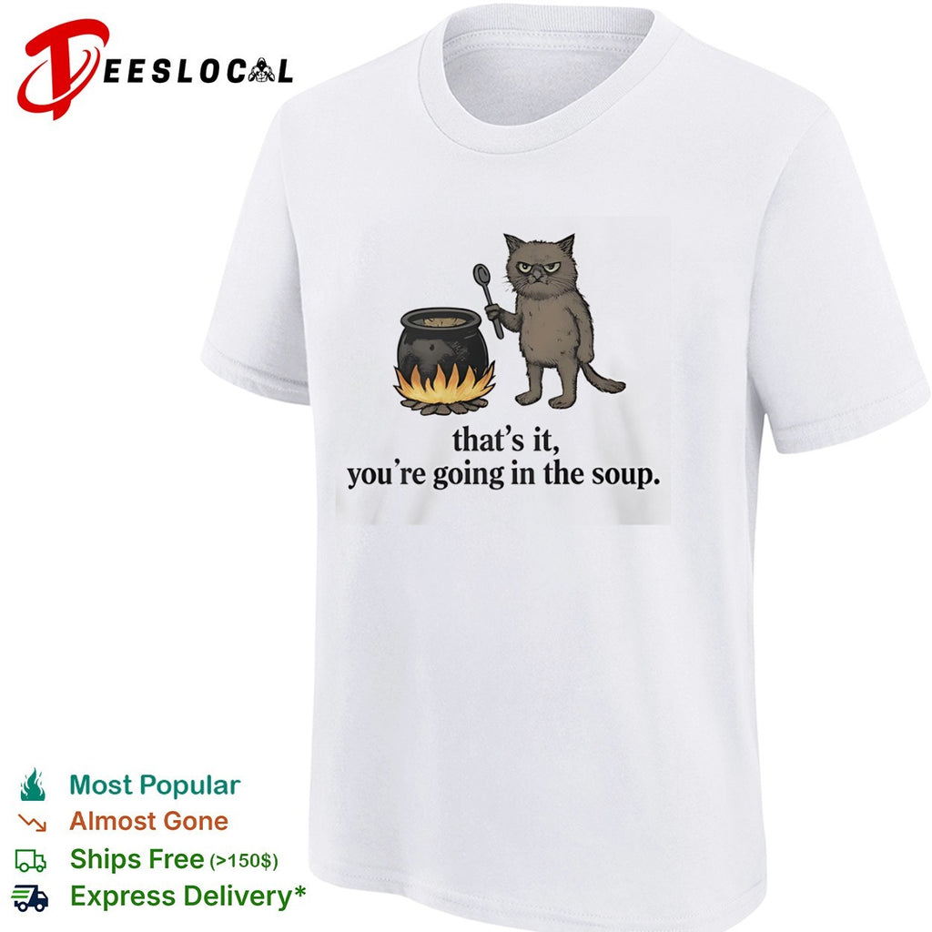 That is it you are going in the soup grumpy cat cooking potion cauldron shirt