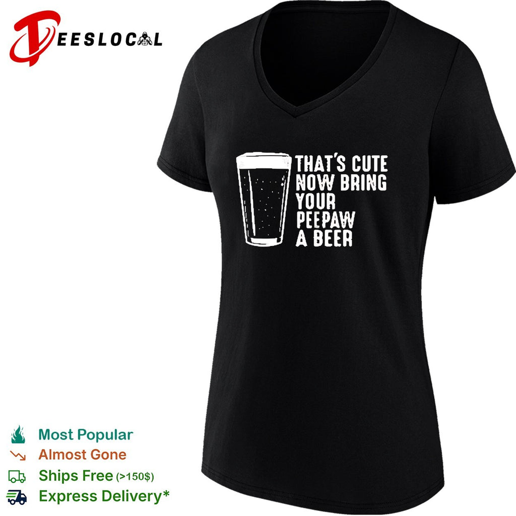 Thats cute now bring your peepaw a beer grandpa humor shirt