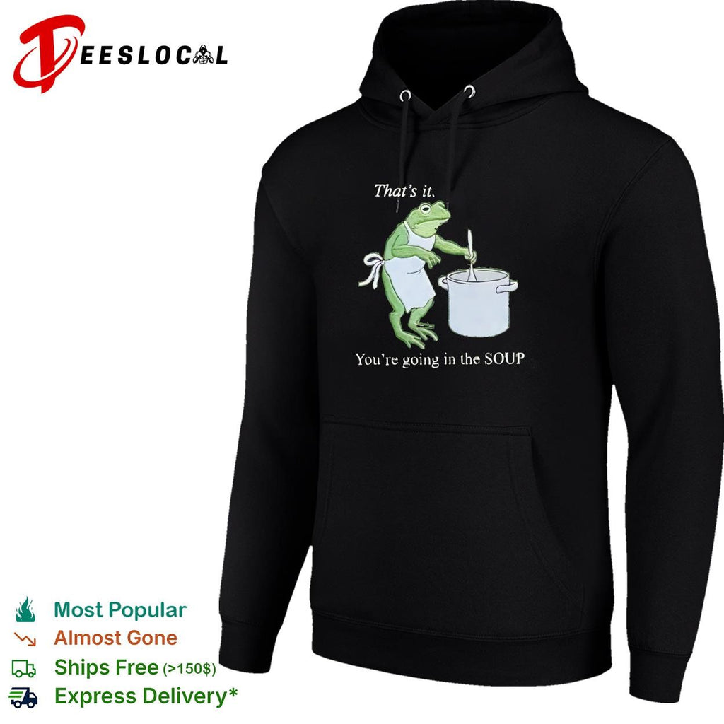 That’s it you’re going in the soup frog chef stirring pot funny graphic shirt