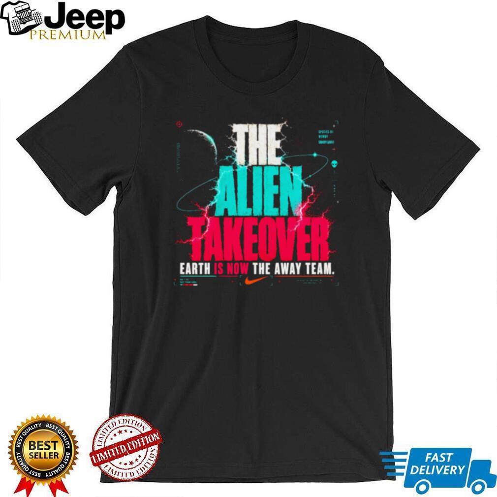 The Alien Takeover Earth Is Now The Away Team Graphic T Shirt