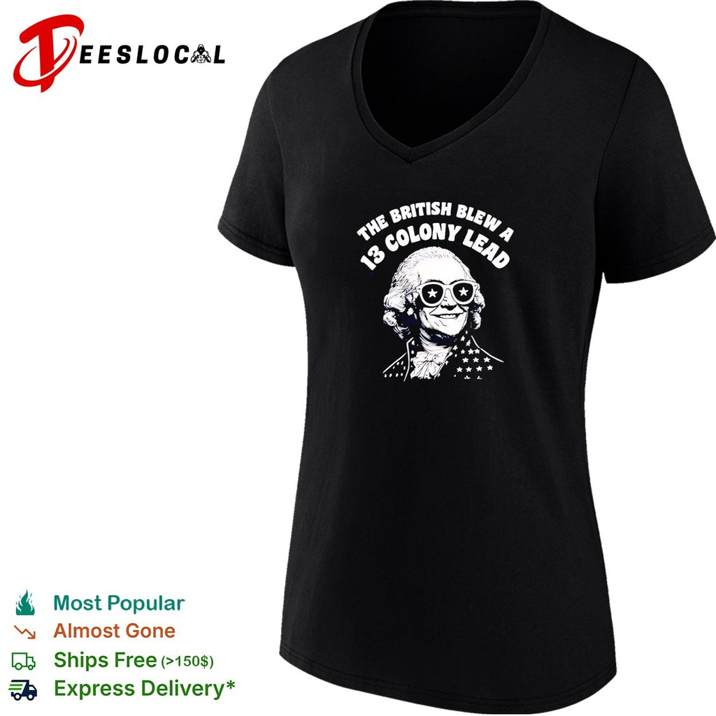 The British blew a 13 colony lead founding father sunglasses humor shirt