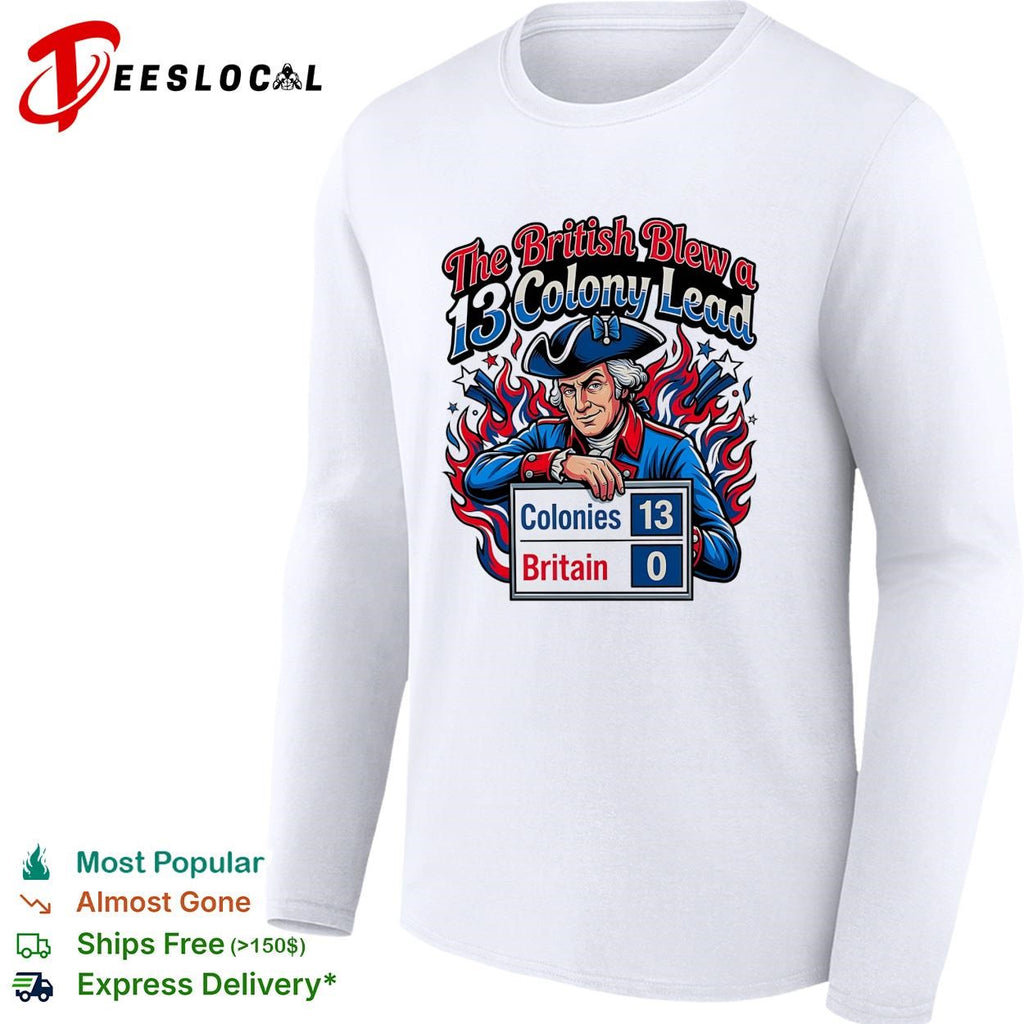 The British blew a 13 colony lead scoreboard founding father poster shirt