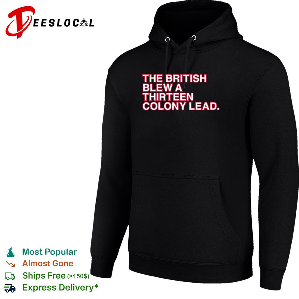 The British blew a thirteen colony lead American Revolutionary War parody shirt