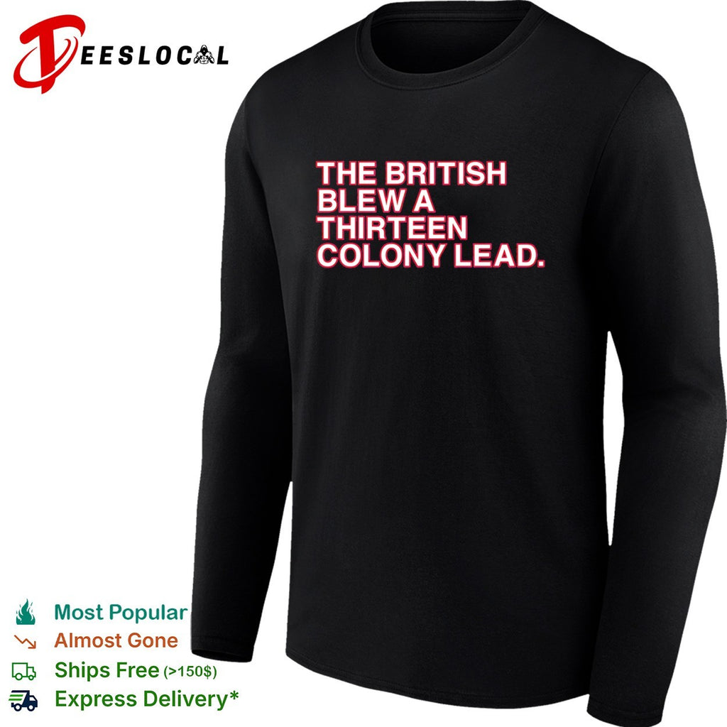 The British blew a thirteen colony lead American Revolutionary War parody shirt