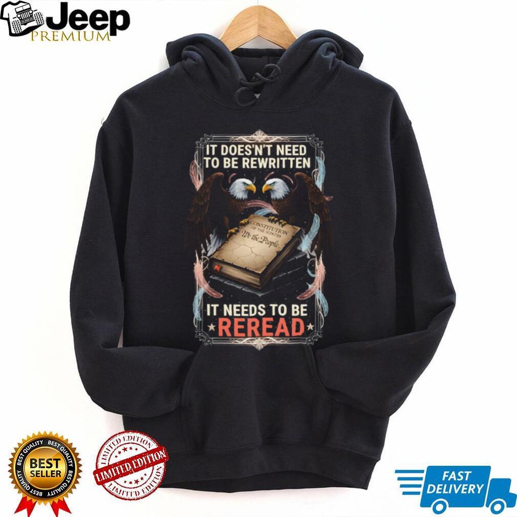 The Constitution Needs To Be Reread American Eagle Patriotic T Shirt