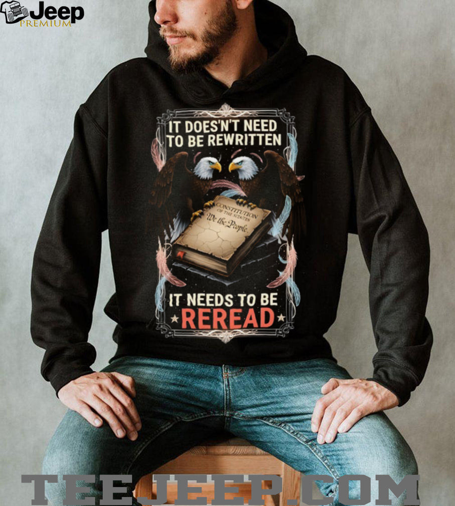 The Constitution Needs To Be Reread American Eagle Patriotic T Shirt