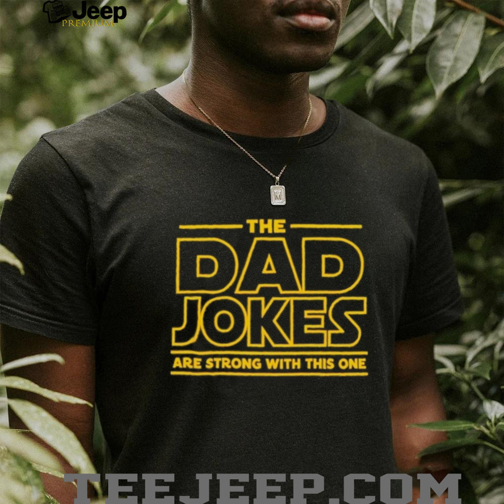 The Dad Jokes Are Strong With The One Shirt