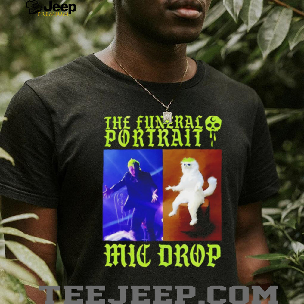 The Funeral Portrait Mic Drop Band Meme T Shirt