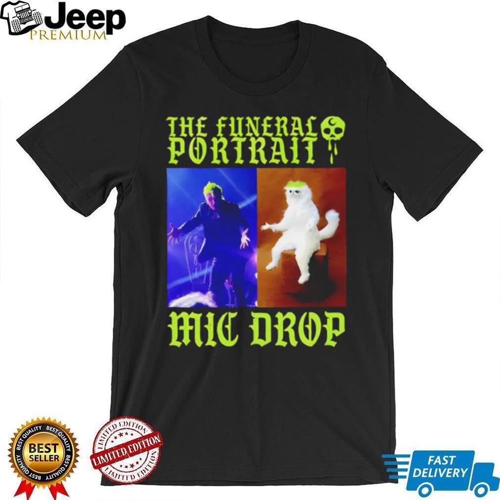 The Funeral Portrait Mic Drop Band Meme T Shirt
