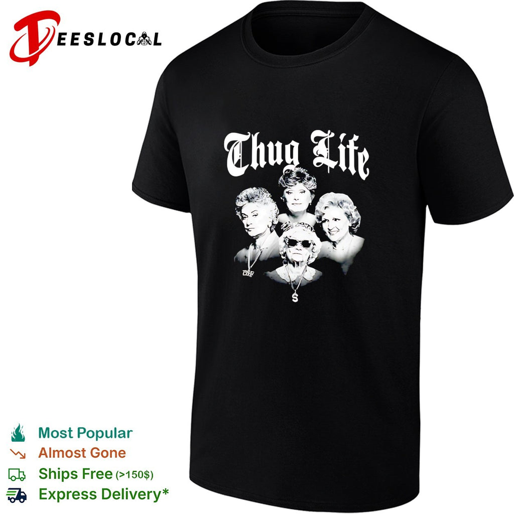 The Golden Girls Thug Life shirt