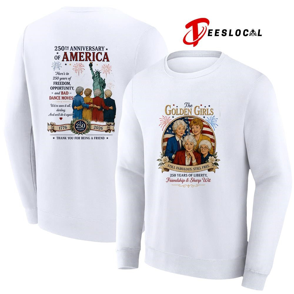 The Golden Girls still fabulous still free 250 years of liberty friendship and sharp wit shirt