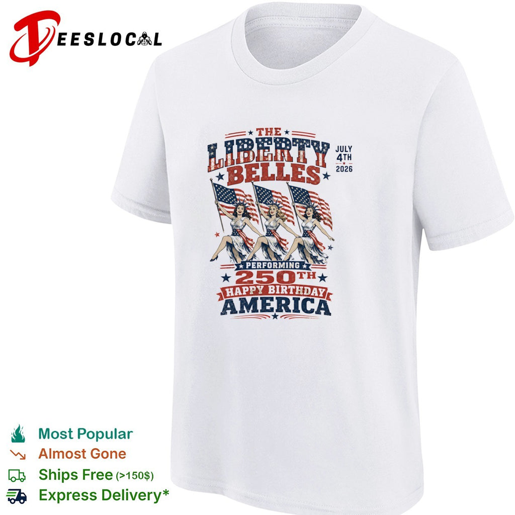 The Liberty Belles July 4th 2026 Performing 250th Happy Birthday America shirt