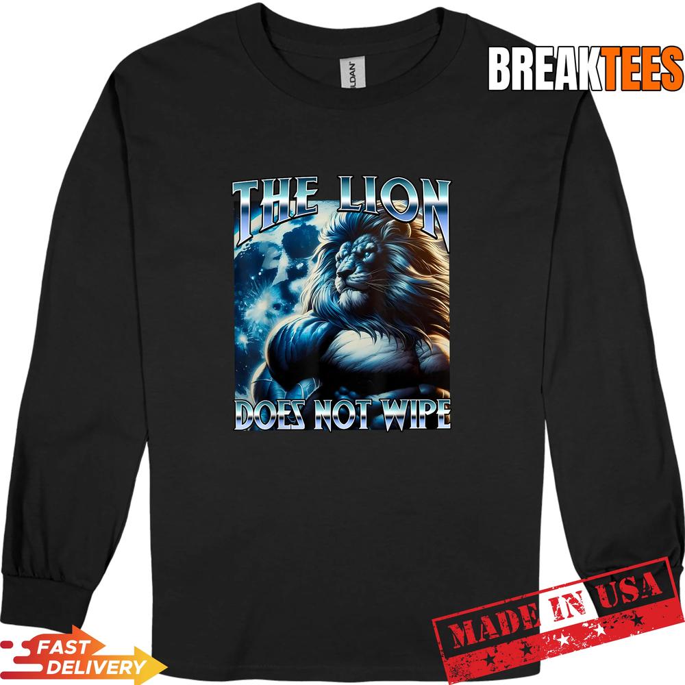 The Lion Does NOT Wipe Meme Funny Cringe Unhinged Bootleg T-Shirt