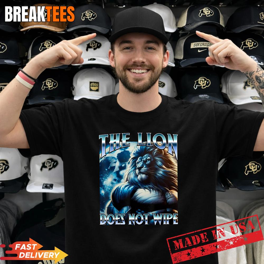 The Lion Does NOT Wipe Meme Funny Cringe Unhinged Bootleg T-Shirt