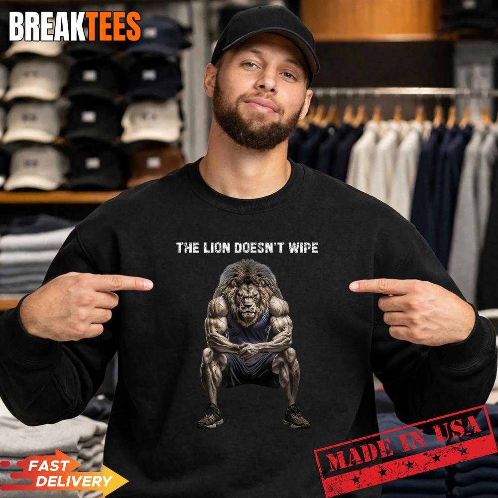 The Lion Doesn’t Wipe Funny Gen Z Joke Brainrot Raunchy Meme T-Shirt