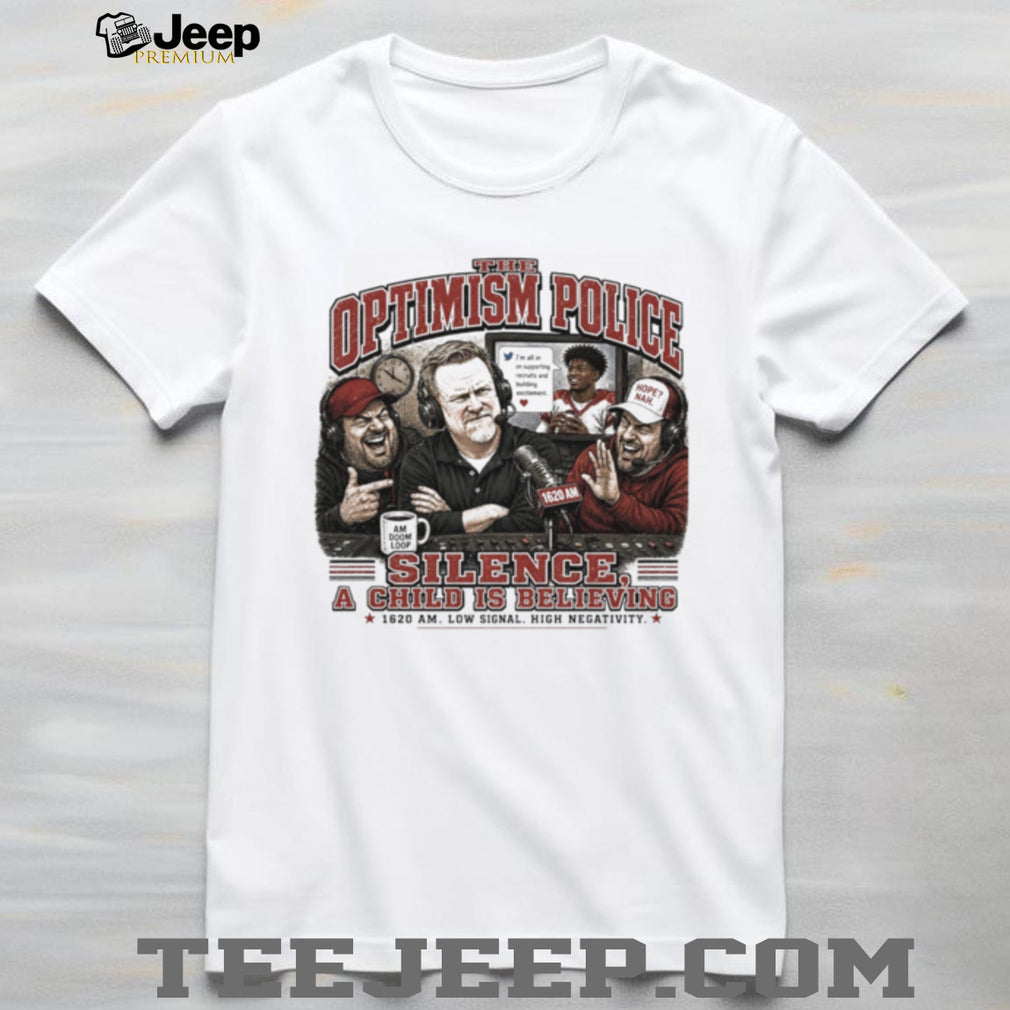 The Optimism Police Silence A Child Is Believing Sports Podcast Radio T Shirt