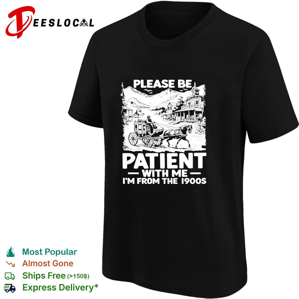 The Please Be Patient with Me I’m From The 1900 shirt