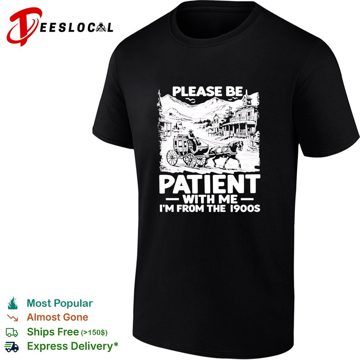 The Please Be Patient with Me I’m From The 1900 shirt