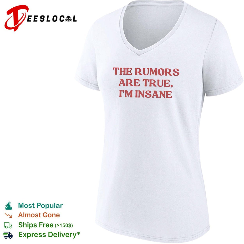 The Rumors Are True I Am Insane Shirt